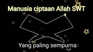 Manusia ciptaan Allah SWT yang paling sempurna