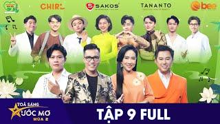 TỎA SÁNG ƯỚC MƠ Mùa 2 - Tập 9 Top 8 đọ giọng BOLERO cực ngọt Nguyễn Văn Chung rơm rớm nước mắt