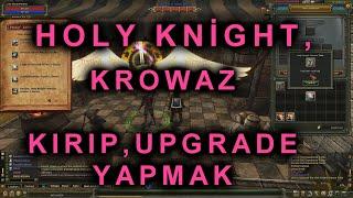 HOLY KNİGHT ve KROWAZ KIRDIRIP UPGRADE DENEMEK  DESTAN -Knight Online..
