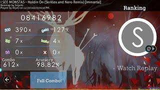 AllyrD  I SEE MONSTAS - Holdin On Skrillex and Nero Remix Immortal +HDDT 98.82% FC #6 701pp