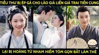 Tiểu Thư Bị Ép Gả Cho Lão Già Liền Giả Trai Tiến Cung Lại Bị Hoàng Tử Nham Hiểm Tóm Gọn Bắt Làm Thê