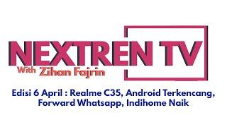  Nextren TV Edisi 6 April  Realme C35 Android Terkencang Forward Whatsapp Indihome Naik