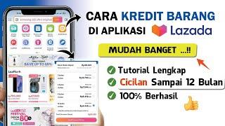  Cara KREDIT Barang di Lazada Terbaru  Cicilan 12 Bulan