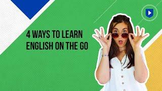 4 ways to learn English on the go