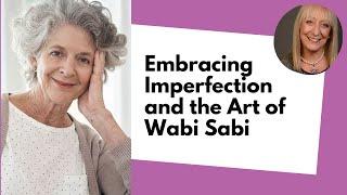 Embracing Imperfection and the Art of Wabi Sabi