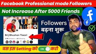 Facebook Followers not increase AFTER 5K Friends  Facebook professional mode followers not increase