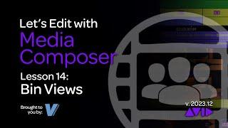 Lets Edit with Media Composer - Lesson 14 - Bin Views
