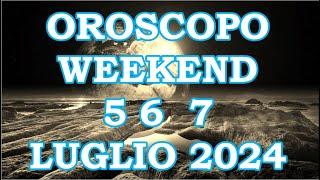 OROSCOPO DEL WEEKEND DI VENERDÌ SABATO 5 6 7 LUGLIO 2024