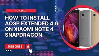 How To Install AOSP Extended 4.6 on XIAOMI NOTE 4 Snapdragon