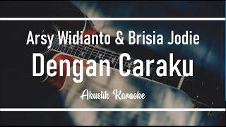 Arsy Widianto feat Brisia Jodie - Dengan Caraku