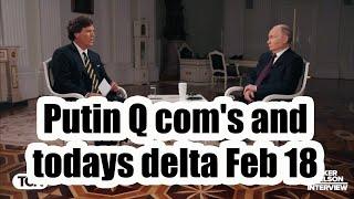 Putin Q coms and todays delta Feb 18