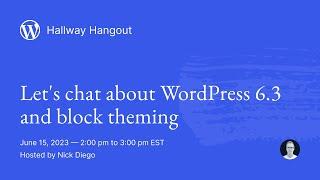 WordPress Hallway Hangout Let’s chat about WordPress 6.3 and block theming