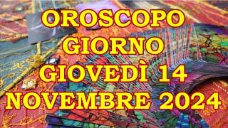 OROSCOPO DEL GIORNO GIOVEDÌ 14 NOVEMBRE 2024