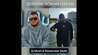 SEBEBİM GÜZEL KIZIM ROMAN HAVASI 2022 DJ MUSTİ & ROMANSTAR İSMET