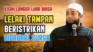 Kisah Pemuda Tampan Beristrikan Bidadari - Ustadz Khalid Basalamah Lc.MA