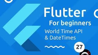 Flutter Tutorial for Beginners #27 - World Time API