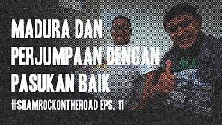 Madura Dan Perjumpaan Dengan Pasukan Baik  #SHAMROCKONTHEROAD Eps. 11