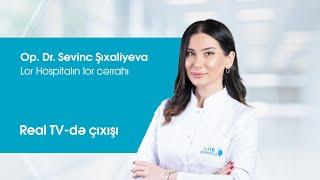 Lor Hospitalın qulaq burun boğaz cərrahı  Dr. Sevinc Şıxəliyevanın Real TV-yə müsahibəsi