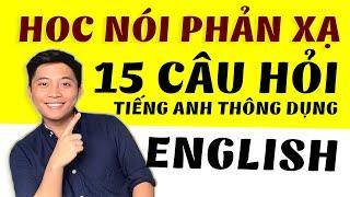 LUYỆN NÓI TIẾNG ANH - 15 CÂU HỎI THÔNG DỤNG NHẤT PHẦN 1