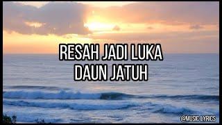 Daun Jatuh - Resah Jadi Luka Lirik