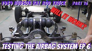 Testing the Strange Airbag Suspension System Ep 6 - 1939 Hudson Rat Rod Part 16