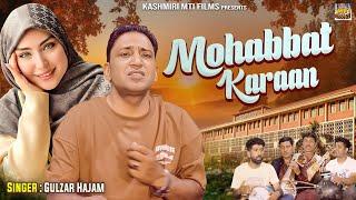 Mohabbat Karaan  New Kashmiri Romantic Song 2024  Gulzar Hajam  Full HD Video