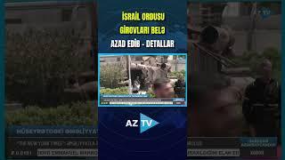 İSRAİL ORDUSU GİROVLARI BELƏ AZAD EDİB DETALLAR