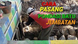 CARA PASANG PONDASI BATU  CARA PASANG PONDASI BATU JEMBATAN  PEMASANGAN PONDASI JEMBATAN