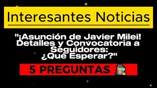  ¡Asunción de Javier Milei  Detalles y Convocatoria a Seguidores ¿Qué Esperar? 