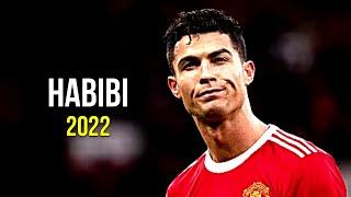 Cristiano Ronaldo 2022  Habibi  Skills & Goals  HD