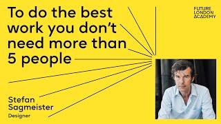 Stefan Sagmeister Be smart and DONT grow your agency