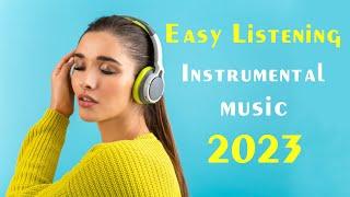 Easy Listening Instrumental Music 2023 - Soft Background Music Playlist