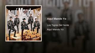 Los Tigres Del Norte - Aquí Mando Yo Audio
