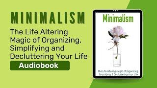 Minimalism The Life Altering Magic of Organizing Simplifying & Decluttering Your Life Audiobook