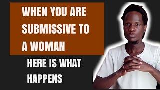 When You Are Submissive To A Woman .....