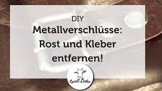 Rost und Kleber von Metallverschlüssen entfernen  Verschlüsse säubern