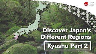 Discover Japan’s Different Regions  Kyushu Part 2