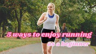 5 ways to enjoy running as a beginner