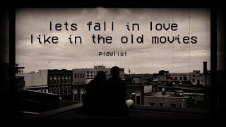 lets fall in love like in the old movies   oldies playlist