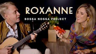 BOSSA NOSSA Project - Roxanne The Police bossa nova cover