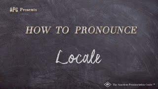 How to Pronounce Locale Real Life Examples