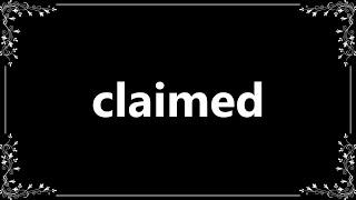 Claimed - Definition and How To Pronounce
