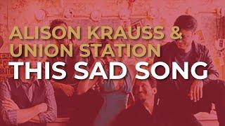 Alison Krauss - Union Station - This Sad Song Official Audio