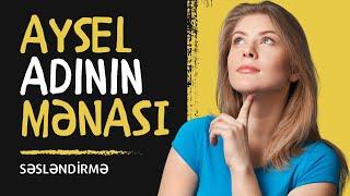 Aysel adının mənası nədir? Xüsusiyyətləri və Analizi