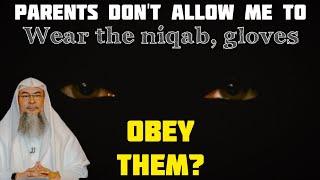 Parents dont allow me to wear the niqab or gloves must I obey them? - Assim al hakeem