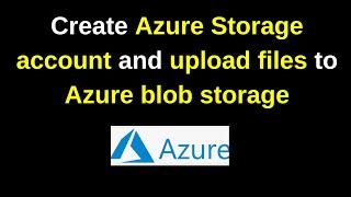 How to create Azure Storage account and upload files to Azure blob storage  2024 update