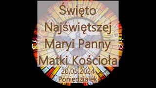 Czytania z dnia 20.05.2024 - Poniedziałek - Święto Najświętszej Maryi Panny Matki Kościoła