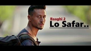 Lo Safar  Jubin Nautiyal  Baaghi 2  Tiger Shroff  Disha Patani  Lyrics  Latest Song 2018