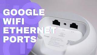 Google WiFi Ethernet Ports Explained