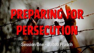 Preparing for Persecution session 1 - Jacob Prasch